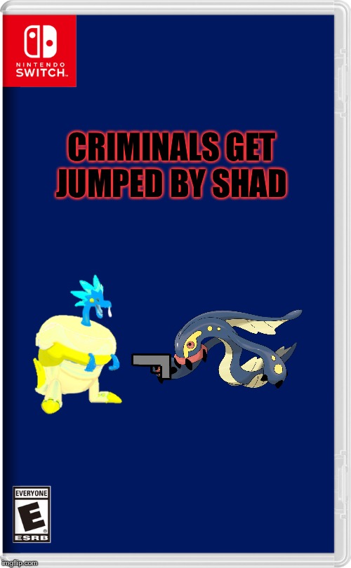 Criminals get jumped by shad | CRIMINALS GET JUMPED BY SHAD | image tagged in nintendo switch | made w/ Imgflip meme maker