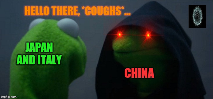 Evil Kermit | HELLO THERE, *COUGHS*... JAPAN AND ITALY; CHINA | image tagged in memes,evil kermit | made w/ Imgflip meme maker