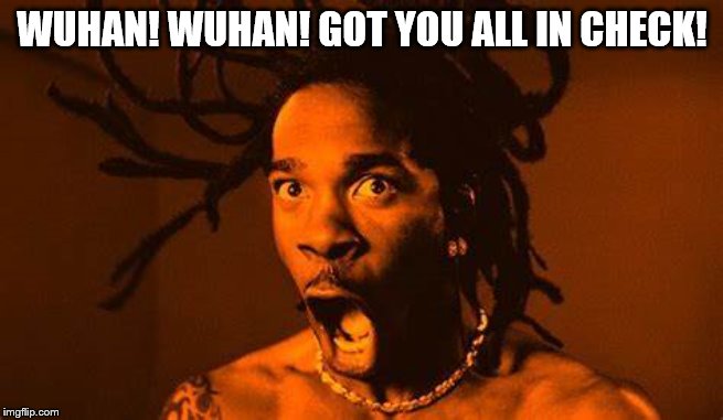 When you thinking about cancelling flight plans | WUHAN! WUHAN! GOT YOU ALL IN CHECK! | image tagged in memes,unfunny,90's,rap,coronavirus | made w/ Imgflip meme maker