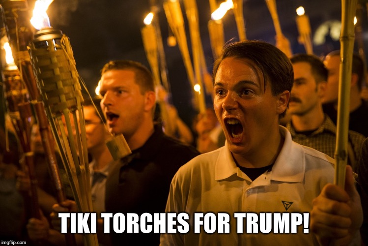 Tiki Torch Nazi | TIKI TORCHES FOR TRUMP! | image tagged in tiki torch nazi | made w/ Imgflip meme maker