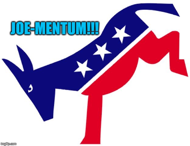 Democratic party logo | JOE-MENTUM!!! | image tagged in democratic party logo | made w/ Imgflip meme maker