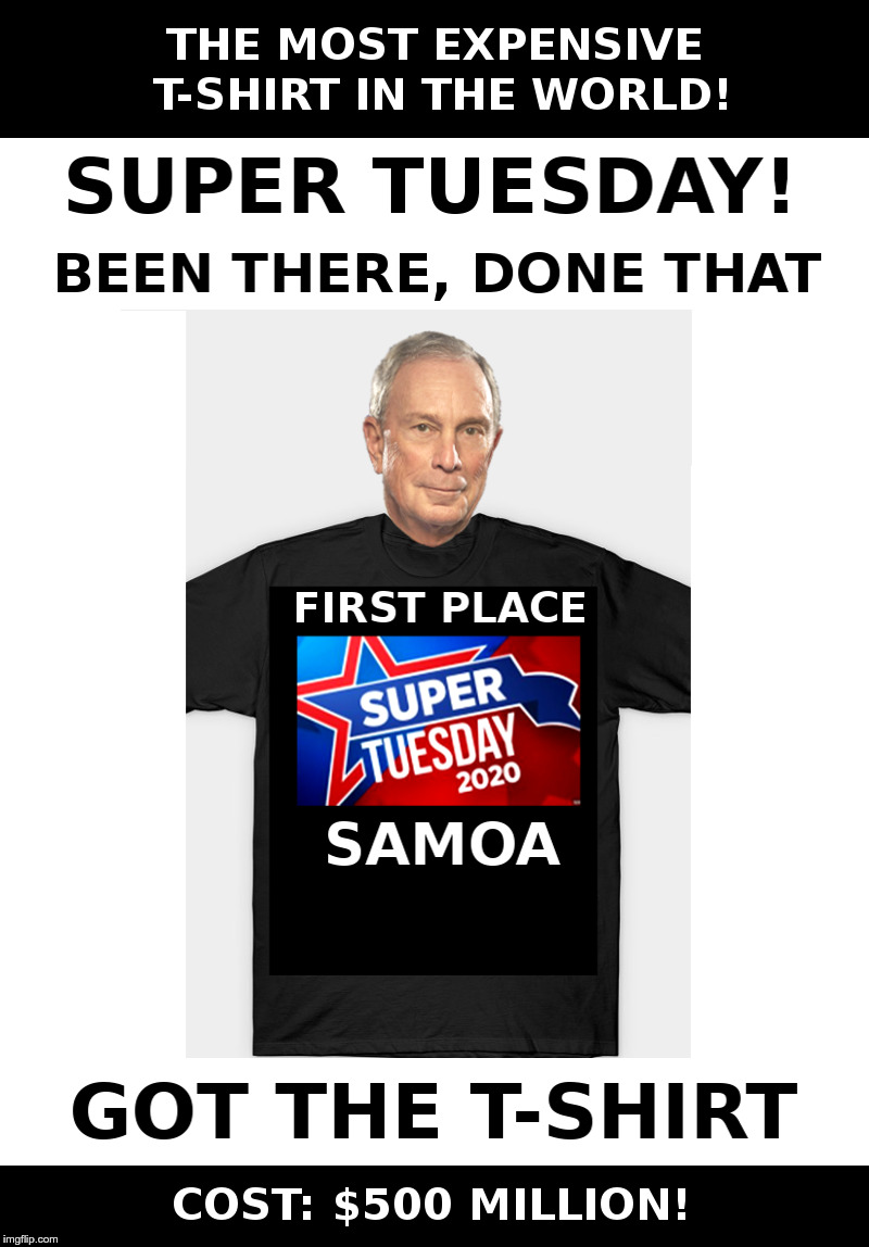 The Most Expensive T-Shirt In The World! | image tagged in michael bloomberg,participation trophy,t-shirt,democrats,presidential candidates,presidential race | made w/ Imgflip meme maker
