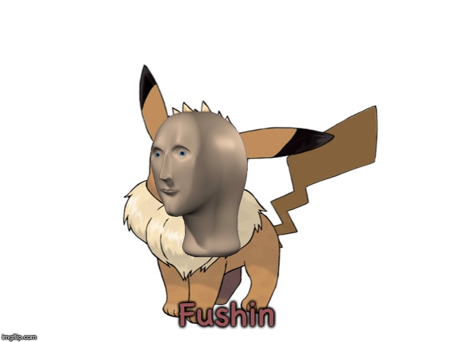 Fushin | image tagged in eevechu | made w/ Imgflip meme maker