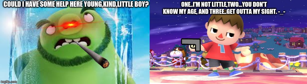 Leonard and Villager Meme | ONE..I'M NOT LITTLE,TWO...YOU DON'T KNOW MY AGE, AND THREE..GET OUTTA MY SIGHT. -_-; COULD I HAVE SOME HELP HERE YOUNG,KIND,LITTLE BOY? | image tagged in villager,super smash bros,king mudbeard | made w/ Imgflip meme maker