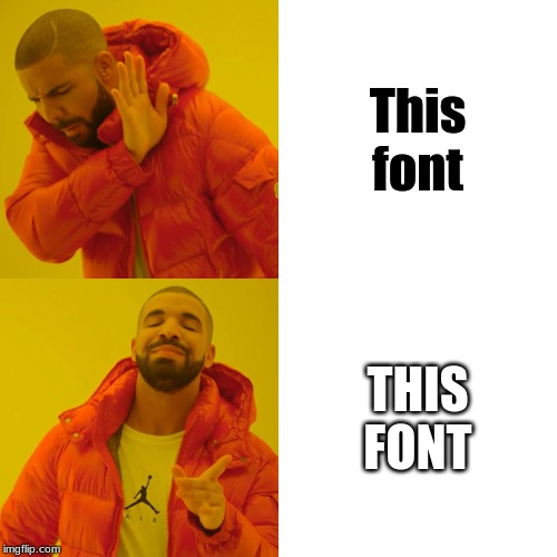 Just fonts | This font; THIS FONT | image tagged in memes,drake hotline bling | made w/ Imgflip meme maker
