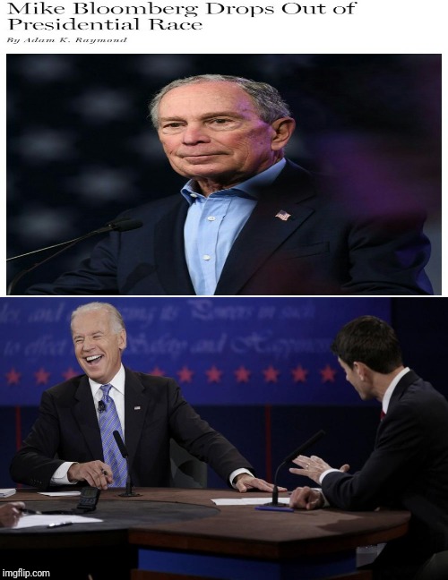 Mike Bloomberg drops out of Presidential race | image tagged in politics,memes,laugh,political meme,political,presidential race | made w/ Imgflip meme maker
