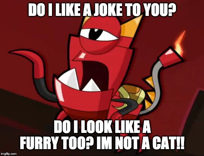 he attacc, he protecc, but most importantly, he ain't a furry | DO I LIKE A JOKE TO YOU? DO I LOOK LIKE A FURRY TOO? IM NOT A CAT!! | image tagged in mixels so you think | made w/ Imgflip meme maker