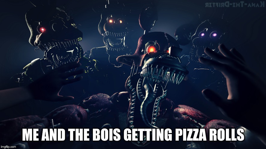 me and the bois getting  rolls | ME AND THE BOIS GETTING PIZZA ROLLS | image tagged in me and the bois getting rolls | made w/ Imgflip meme maker