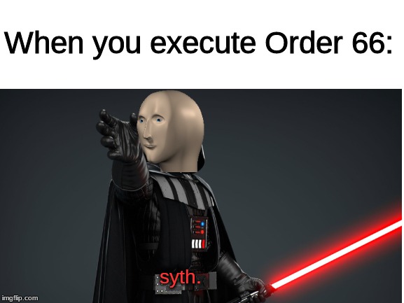 When you execute Order 66:; syth. image tagged in stonks,star wars,sith,rev...