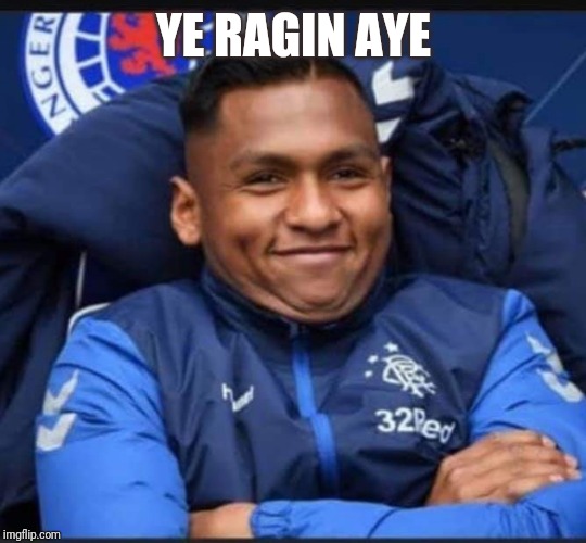 Glasgow Rangers | YE RAGIN AYE | image tagged in glasgow rangers | made w/ Imgflip meme maker