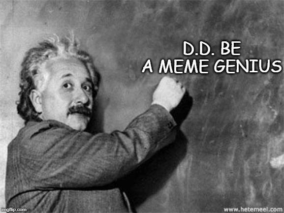 Einstein on God | D.D. BE A MEME GENIUS | image tagged in einstein on god | made w/ Imgflip meme maker