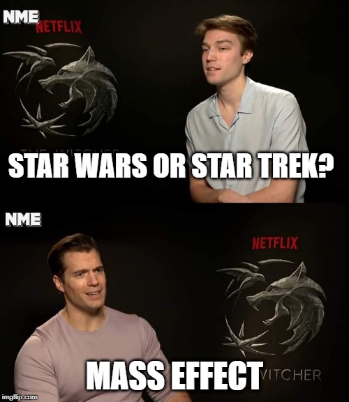 Henry Cavill | STAR WARS OR STAR TREK? MASS EFFECT | image tagged in henry cavill | made w/ Imgflip meme maker