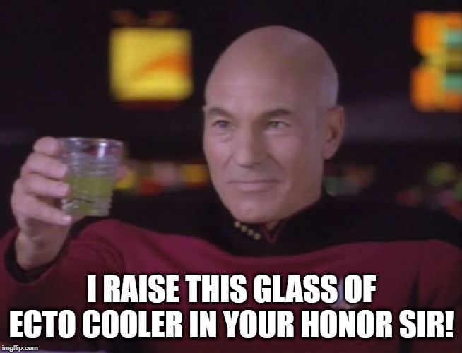 Yes, It's Still There in the 24th C | I RAISE THIS GLASS OF ECTO COOLER IN YOUR HONOR SIR! | image tagged in captain picard star trek | made w/ Imgflip meme maker