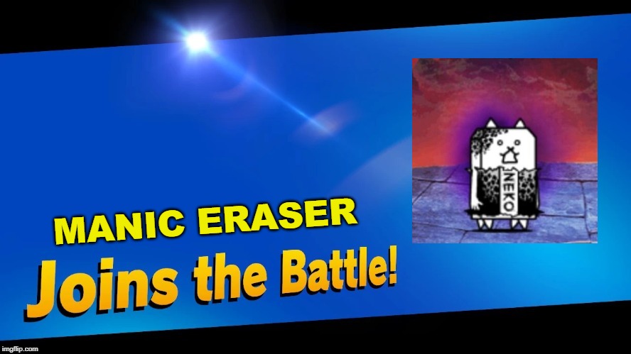 Blank Joins the battle | MANIC ERASER | image tagged in blank joins the battle | made w/ Imgflip meme maker