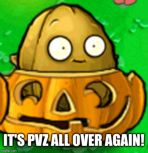 PVZ template | IT'S PVZ ALL OVER AGAIN! | image tagged in pvz template | made w/ Imgflip meme maker