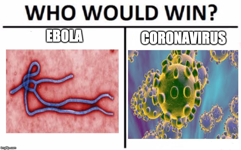 CORONAVIRUS; EBOLA | image tagged in meme | made w/ Imgflip meme maker