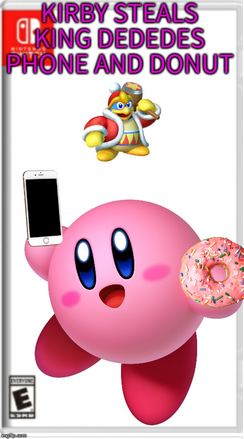 KIRBY STEALS KING DEDEDES PHONE AND DONUT | made w/ Imgflip meme maker