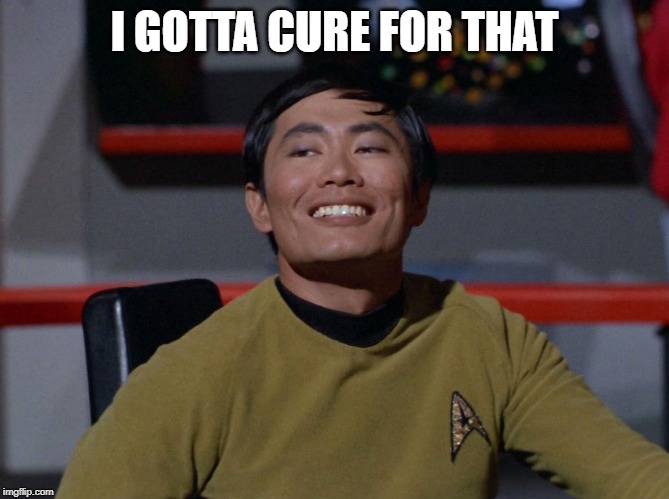 Sulu smug | I GOTTA CURE FOR THAT | image tagged in sulu smug | made w/ Imgflip meme maker