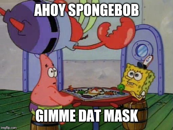 Mr Krabs Jumping On Table | AHOY SPONGEBOB GIMME DAT MASK | image tagged in mr krabs jumping on table | made w/ Imgflip meme maker