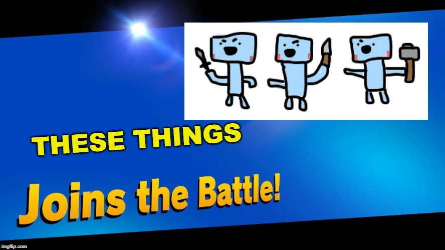 Blank Joins the battle | THESE THINGS | image tagged in blank joins the battle | made w/ Imgflip meme maker