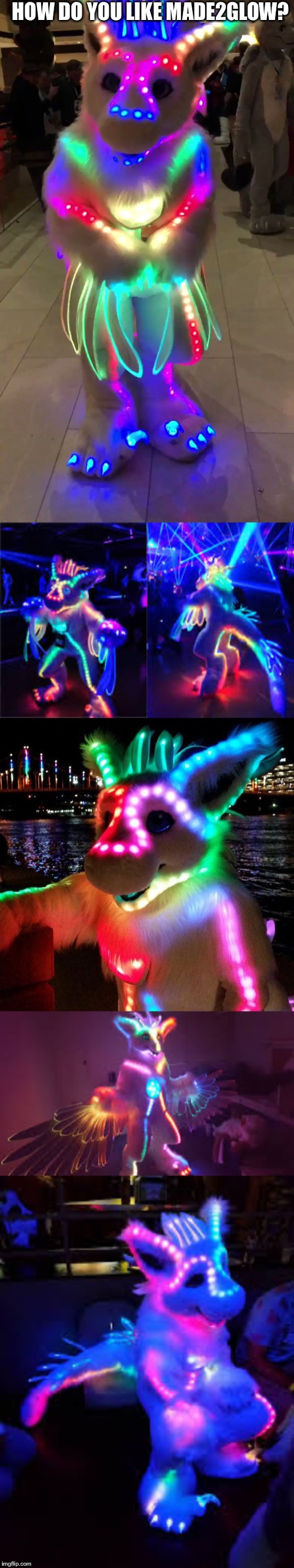 Made2Glow | HOW DO YOU LIKE MADE2GLOW? | image tagged in glow,hmm,furries,fursuit | made w/ Imgflip meme maker
