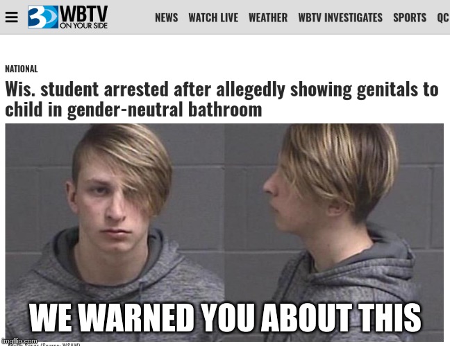 expect the worst, and you'll never be disappointed | WE WARNED YOU ABOUT THIS | image tagged in pedophile,transgender bathroom | made w/ Imgflip meme maker
