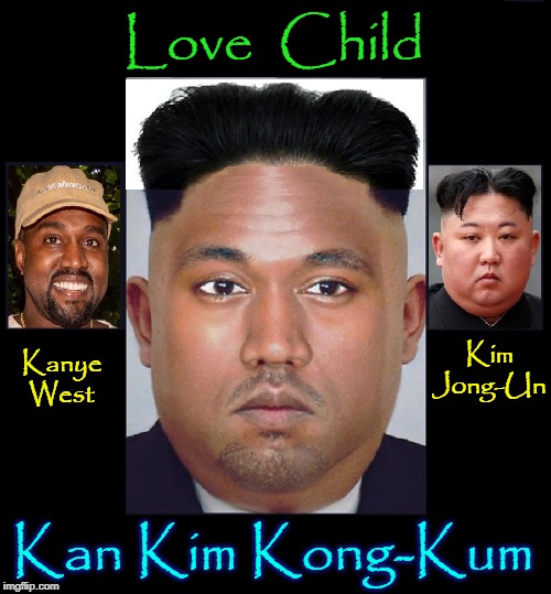 What Photoshop has Put Together let no m take asunder |  Love  Child; Kanye West; Kim Jong-Un; Kan Kim Kong-Kum | image tagged in vince vance,kanye west,kim jong un,love,child,couples | made w/ Imgflip meme maker