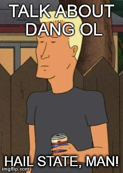 TALK ABOUT DANG OL HAIL STATE, MAN! | image tagged in boomhauer | made w/ Imgflip meme maker