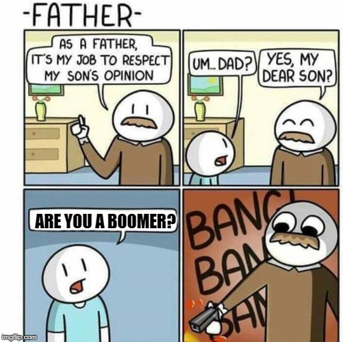 As a father template  | ARE YOU A BOOMER? | image tagged in as a father template | made w/ Imgflip meme maker