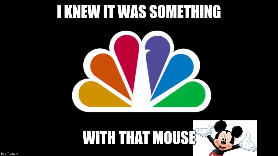 NBC | I KNEW IT WAS SOMETHING WITH THAT MOUSE | image tagged in nbc | made w/ Imgflip meme maker