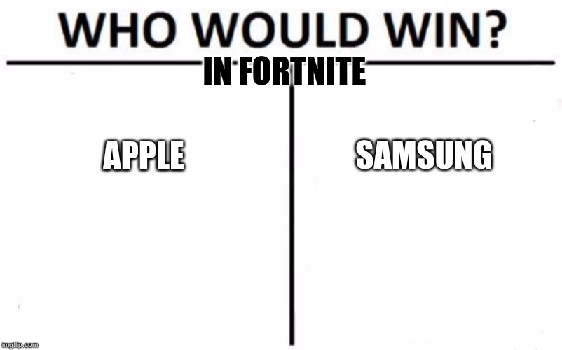 Who Would Win? | IN FORTNITE; SAMSUNG; APPLE | image tagged in memes,who would win | made w/ Imgflip meme maker