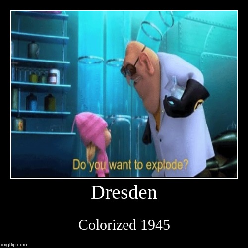 image tagged in dresden,wwii | made w/ Imgflip demotivational maker