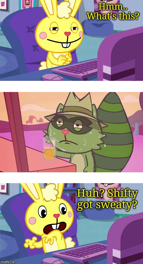 Cuddles Saw Shifty Sweating (HTF) | Hmm.. What's this? Huh? Shifty got sweaty? | image tagged in cuddles saw something meme htf,happy tree friends,animation,sweaty,summer | made w/ Imgflip meme maker