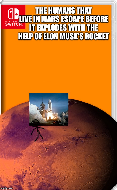 THE HUMANS THAT LIVE IN MARS ESCAPE BEFORE IT EXPLODES WITH THE HELP OF ELON MUSK’S ROCKET | made w/ Imgflip meme maker