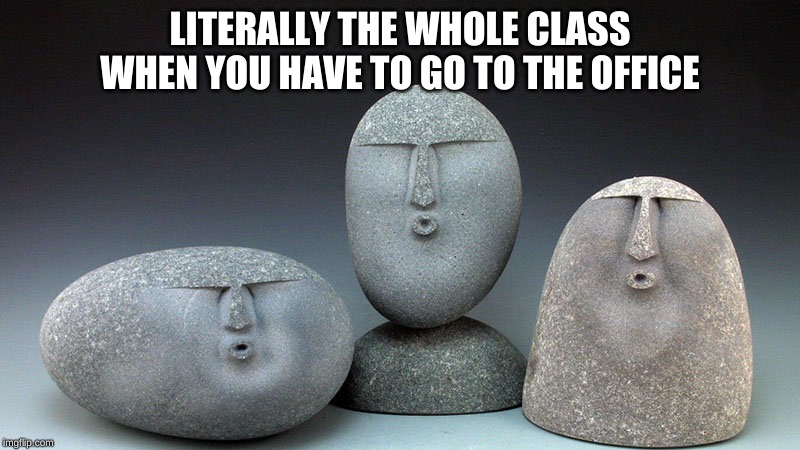 LITERALLY THE WHOLE CLASS WHEN YOU HAVE TO GO TO THE OFFICE | image tagged in school meme | made w/ Imgflip meme maker