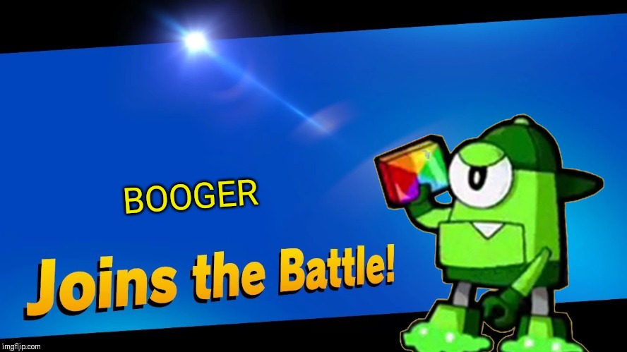 That's right, Booger the Glorp Corp tribe Mixel | BOOGER | image tagged in blank joins the battle,mixels,glorp corp,booger,memes | made w/ Imgflip meme maker