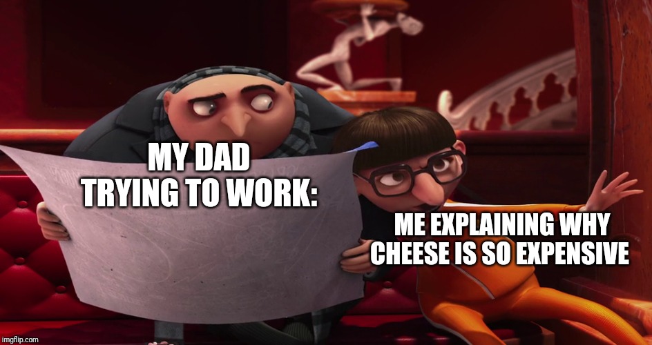 Vector explaining to Gru | MY DAD TRYING TO WORK:; ME EXPLAINING WHY CHEESE IS SO EXPENSIVE | image tagged in vector explaining to gru | made w/ Imgflip meme maker