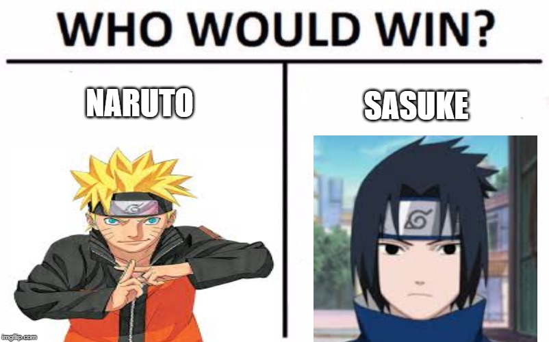 Who Would Win? | NARUTO; SASUKE | image tagged in memes,who would win | made w/ Imgflip meme maker