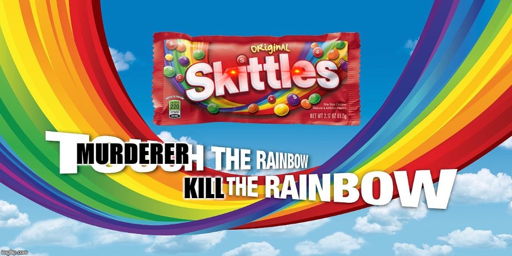 Kill The Rainbow | MURDERER; KILL | image tagged in skittles | made w/ Imgflip meme maker