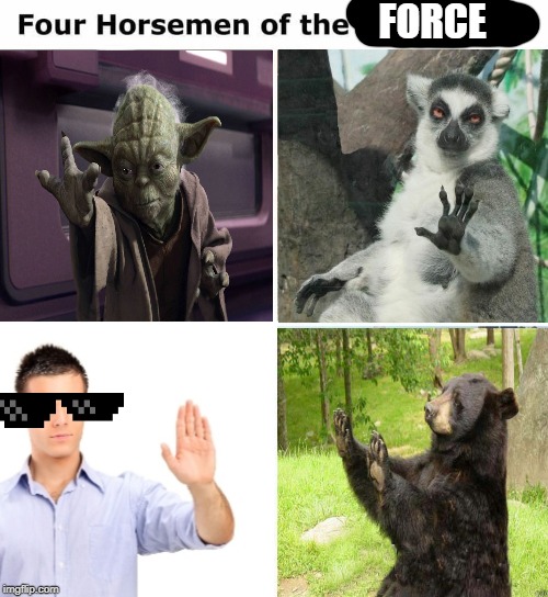 The four horsemen of the force | FORCE | image tagged in four horsemen,the force,yoda | made w/ Imgflip meme maker