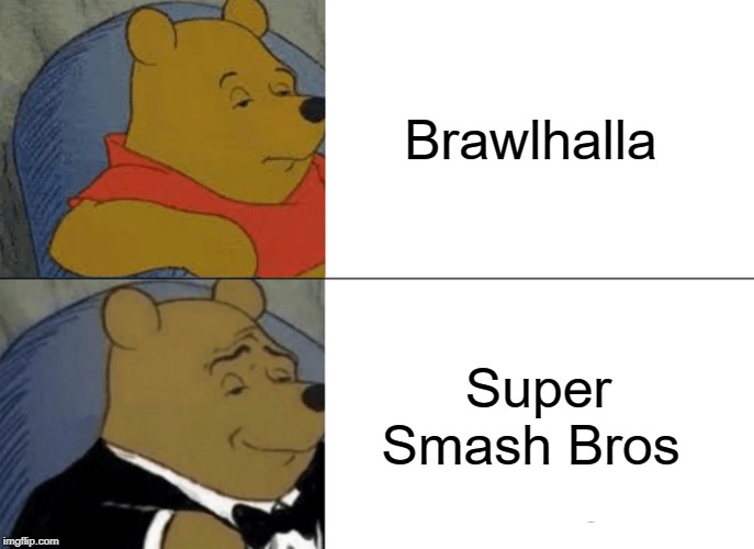 Tuxedo Winnie The Pooh | Brawlhalla; Super Smash Bros | image tagged in memes,tuxedo winnie the pooh | made w/ Imgflip meme maker