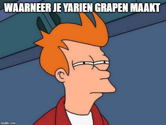 Futurama Fry | WAARNEER JE YARIEN GRAPEN MAAKT | image tagged in memes,futurama fry | made w/ Imgflip meme maker