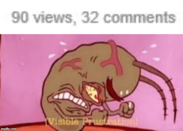 BuT nO uPVOteS?! | image tagged in visible frustration,excuse me what the heck,how dare you,upvotes,views,comments | made w/ Imgflip meme maker