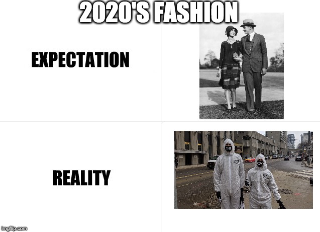 Expectation vs Reality | 2020'S FASHION | image tagged in expectation vs reality | made w/ Imgflip meme maker