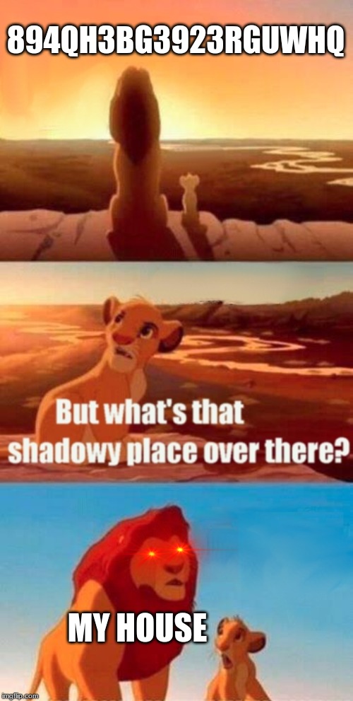 cat | 894QH3BG3923RGUWHQ; MY HOUSE | image tagged in memes,simba shadowy place,cats,funny,relatable,middle school | made w/ Imgflip meme maker