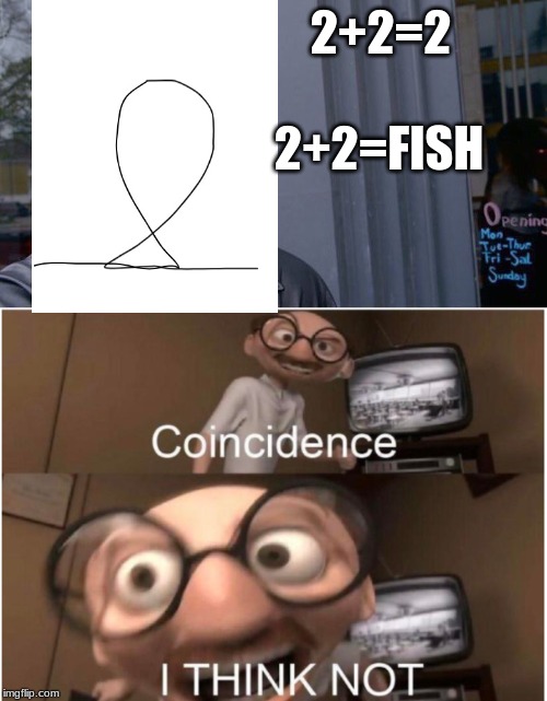 2+2=FISH; 2+2=2 | image tagged in memes,roll safe think about it | made w/ Imgflip meme maker