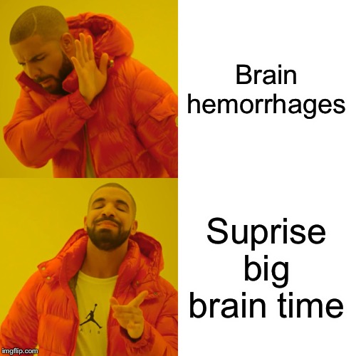 Drake Hotline Bling | Brain hemorrhages; Suprise big brain time | image tagged in drake hotline bling,big brain | made w/ Imgflip meme maker