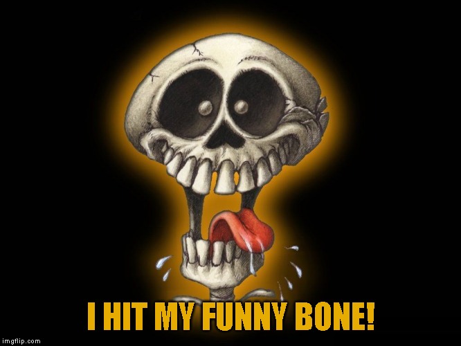 It wasn't that funny | I HIT MY FUNNY BONE! | image tagged in just a joke | made w/ Imgflip meme maker