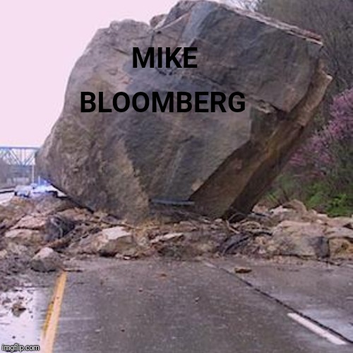 Mike Bloomberg is SO down-to-earth | BLOOMBERG; MIKE | image tagged in michael bloomberg,funny,memes,donald trump | made w/ Imgflip meme maker