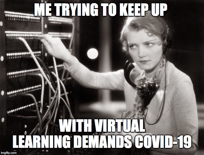 B&W Phone Operator | ME TRYING TO KEEP UP; WITH VIRTUAL LEARNING DEMANDS COVID-19 | image tagged in bw phone operator | made w/ Imgflip meme maker